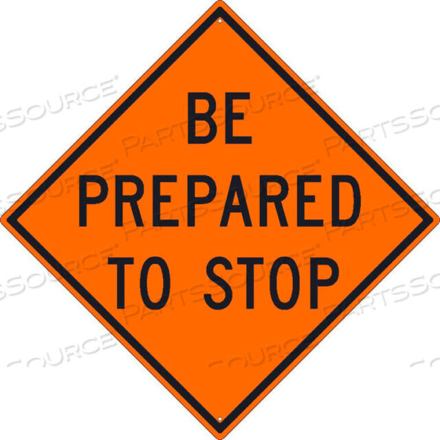 OEM#: TM188KNMC TRAFFIC SIGN, BE PREPARED TO STOP SIGN, 30 X 30, ORANGE by National Marker Company